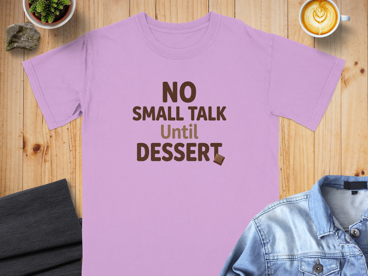 Lavender t-shirt with brown text "NO SMALL TALK Until DESSERT".