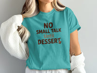 Teal t-shirt with "NO SMALL TALK Until DESSERT" text and chocolate bar graphic.