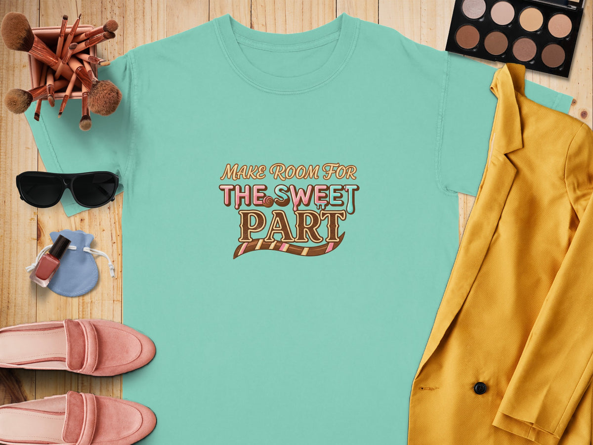 Aqua t-shirt with "Make Room For The Sweet Part" text and dessert graphic.