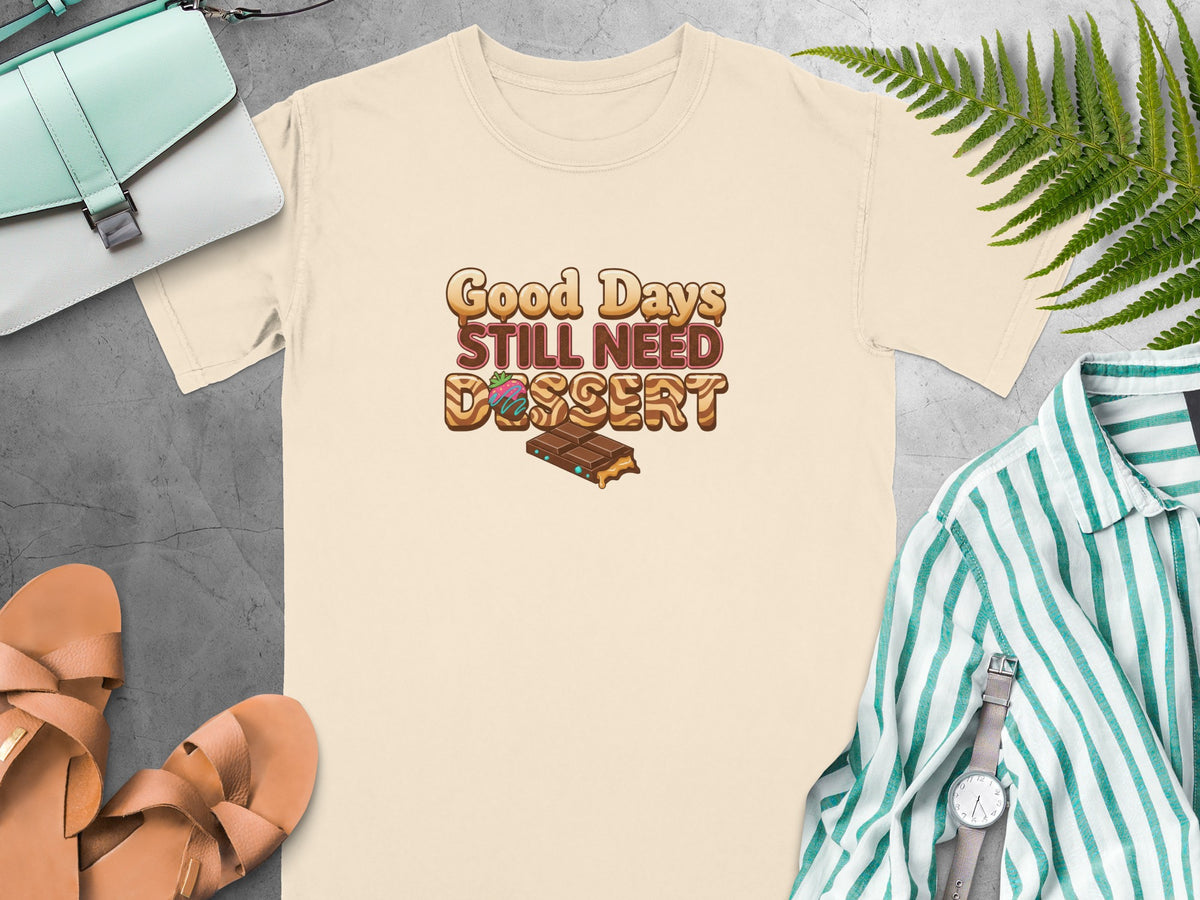 Light beige t-shirt with "Good Days Still Need Dessert" text and chocolate graphic.