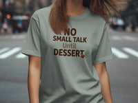 Gray t-shirt with brown text "NO SMALL TALK Until DESSERT" and chocolate graphic.