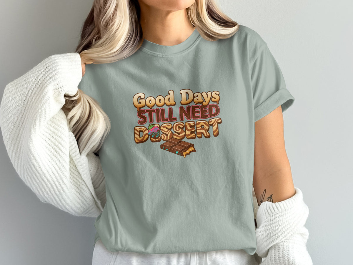 Grey t-shirt with "Good Days Still Need Dessert" text and chocolate bar graphic.