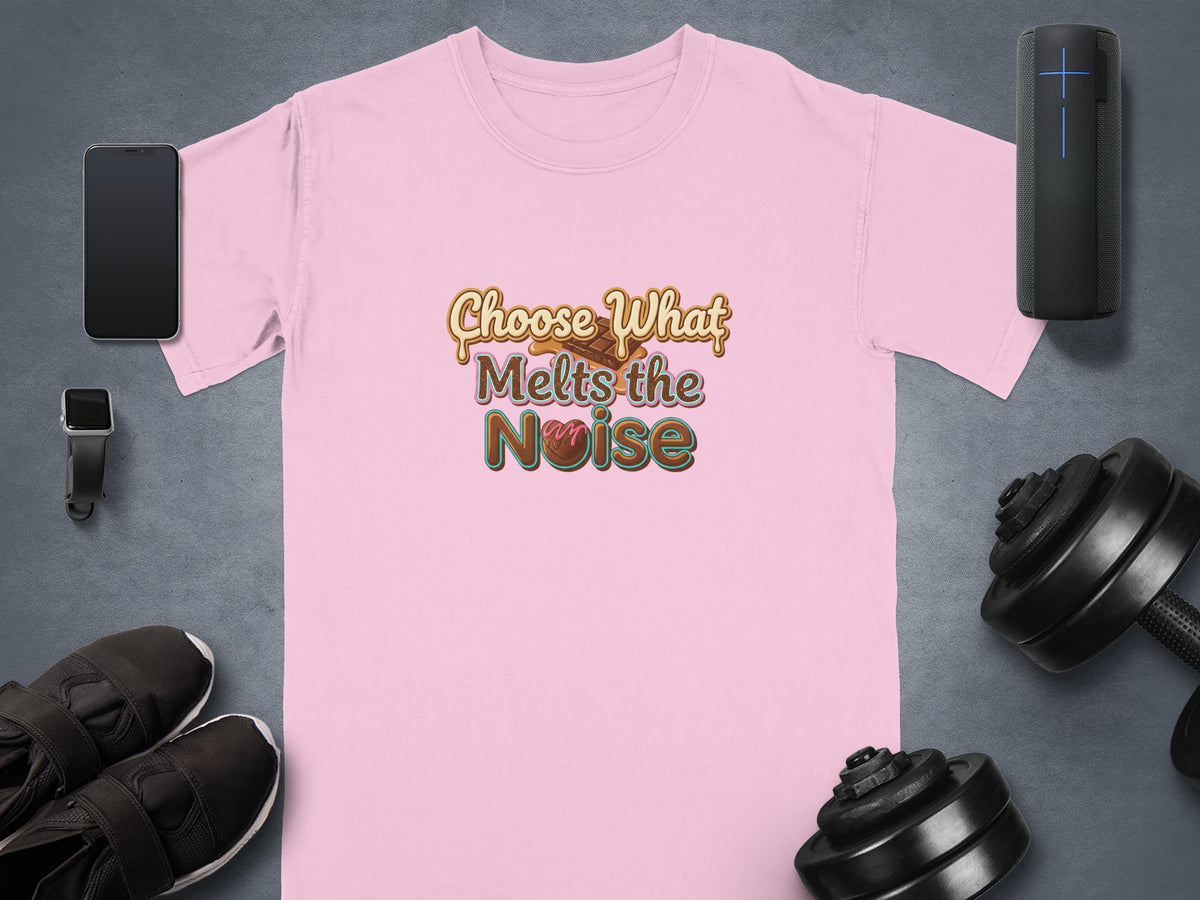 Pink t-shirt with "Choose What Melts the Noise" text and chocolate graphic.