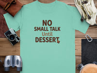 Light blue t-shirt with brown text: NO SMALL TALK Until DESSERT