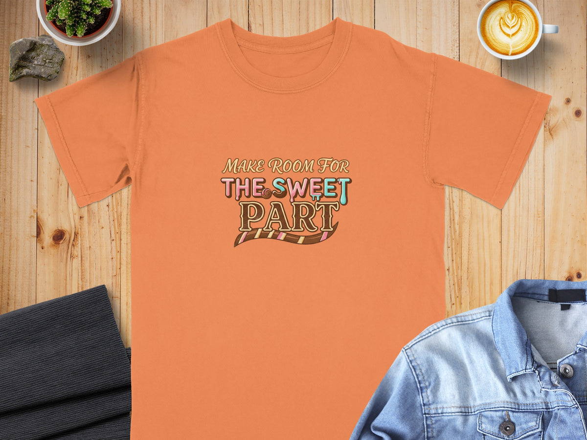 Orange t-shirt with "Make Room For The Sweet Part" text.